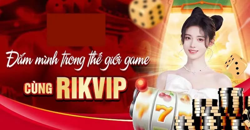 Giới thiệu RIKVIP Lý do chọn RIKVIP