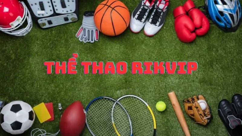 Thể Thao RIKVIP Là Gì?